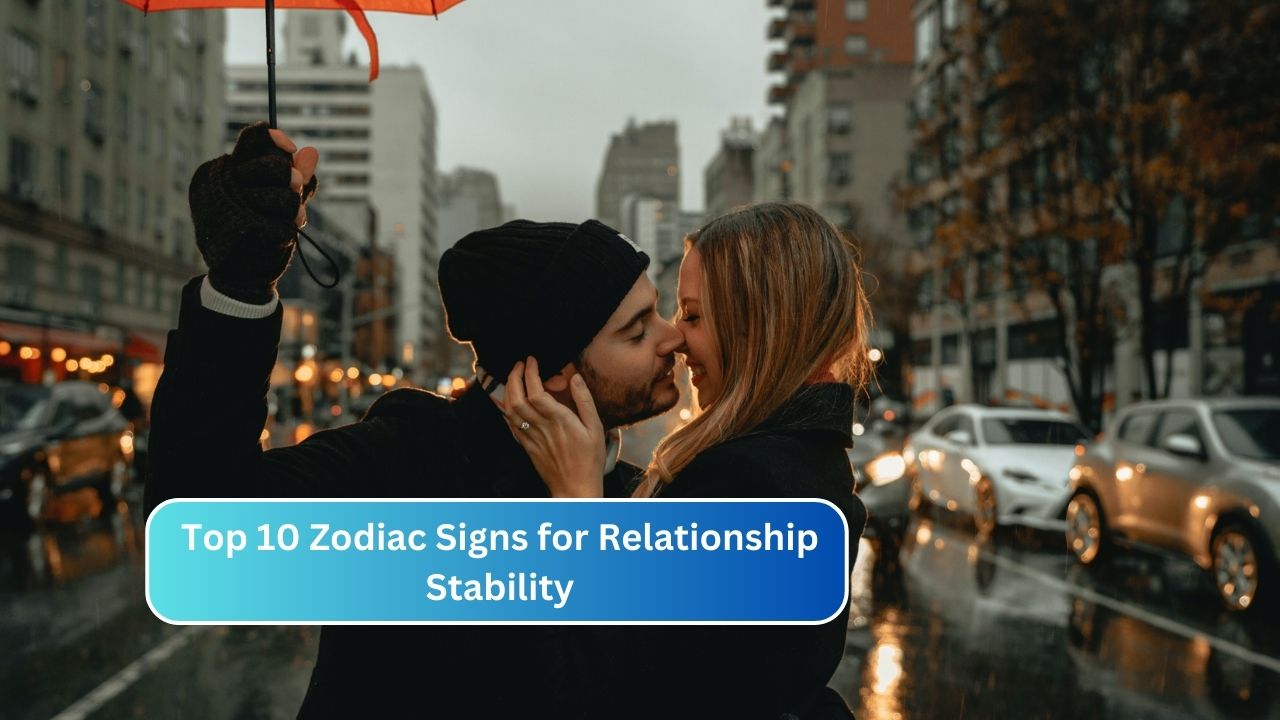 Top 10 Zodiac Signs for Relationship Stability