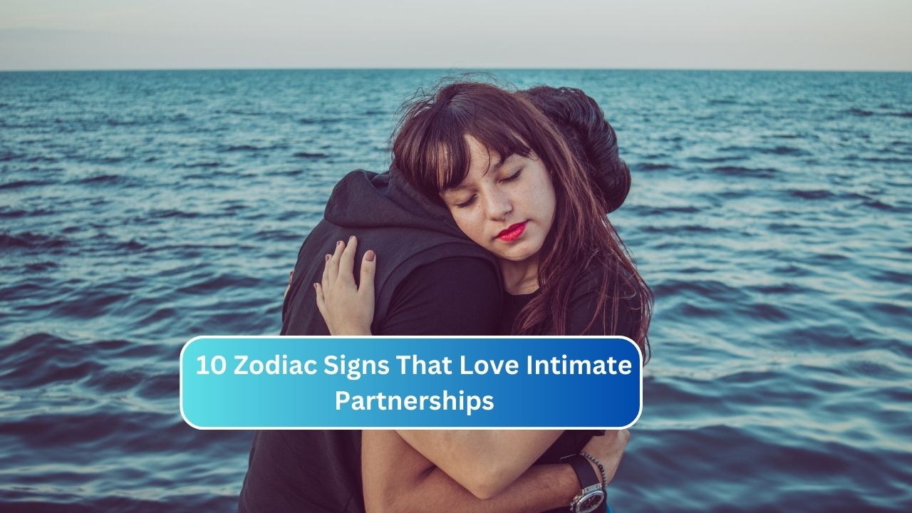 10 Zodiac Signs That Love Intimate Partnerships