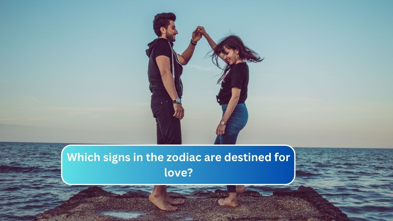 Which signs in the zodiac are destined for love?