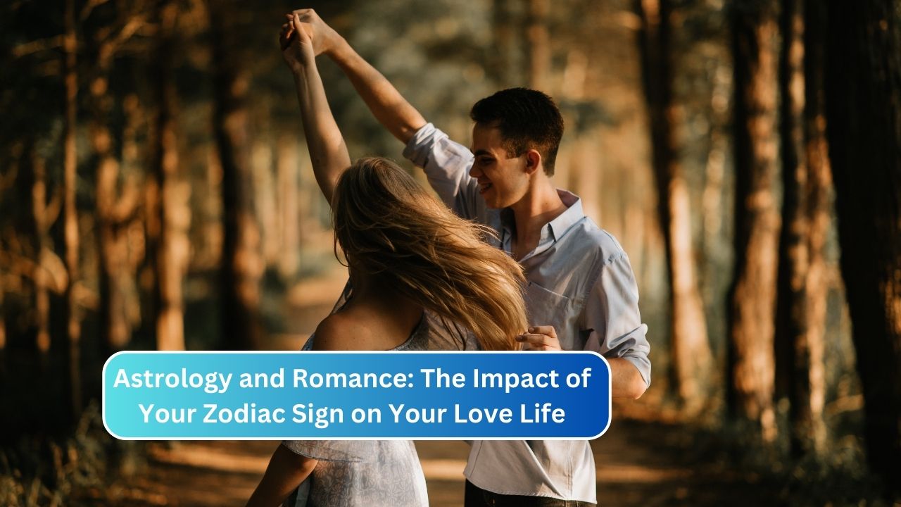 Astrology and Romance: The Impact of Your Zodiac Sign on Your Love Life