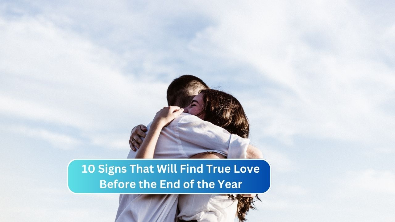 10 Signs That Will Find True Love Before the End of the Year